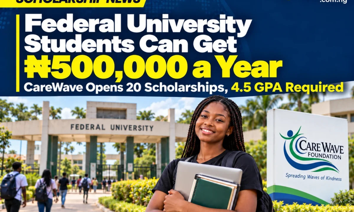 Federal University Students Can Get ₦500,000 a Year — Carewave Opens 20 Scholarships, 4.5 GPA Required