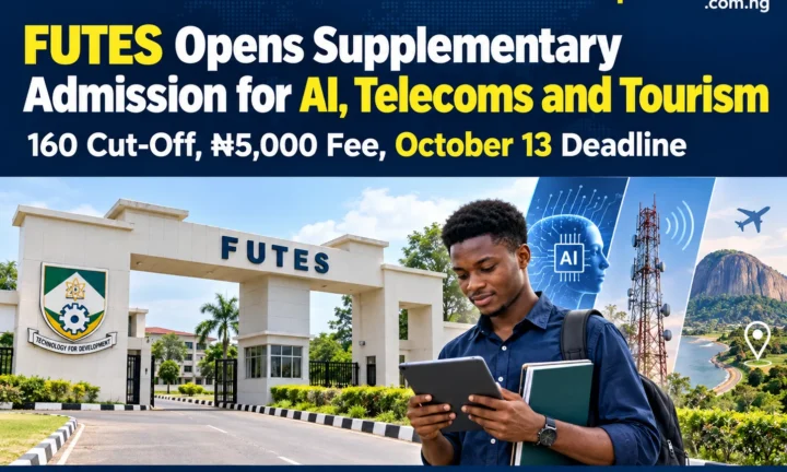 FUTES Opens Supplementary Admission for AI, Telecoms and Tourism — 160 Cut-Off, ₦5,000 Fee, October 13 Deadline