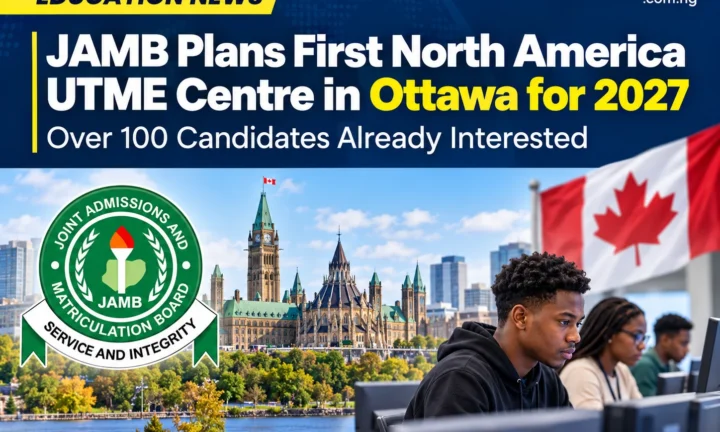 JAMB Plans First North America UTME Centre in Ottawa for 2027 — Over 100 Candidates Already Interested